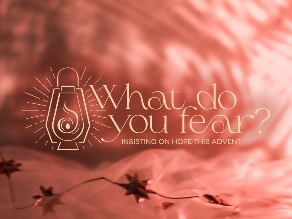 Advent message: What do you fear?